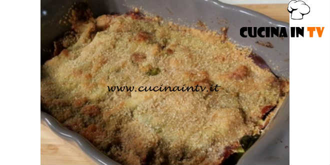 Cotto e mangiato - Parmigiana di zucchine light ricetta Tessa Gelisio